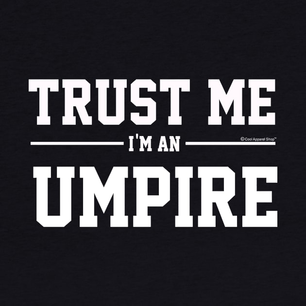 Trust Me Im An Umpire. Cool Gift Idea For Friend by CoolApparelShop